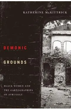 Demonic Grounds: Black Women and the Cartographies of Struggle