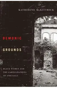 Demonic Grounds: Black Women and the Cartographies of Struggle