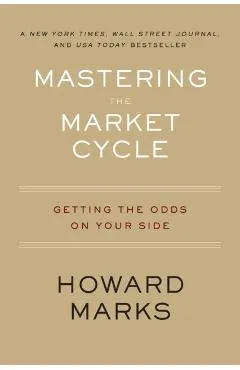 Mastering the Market Cycle: Getting the Odds on Your Side