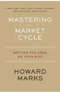 Mastering the Market Cycle: Getting the Odds on Your Side