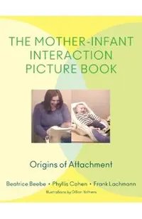 The Mother-Infant Interaction Picture Book: Origins of Attachment