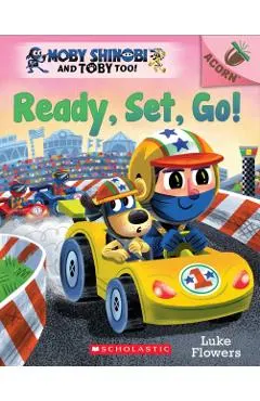 Ready, Set, Go!: An Acorn Book (Moby Shinobi and Toby Too! #3)