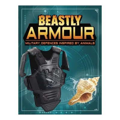 Beastly Armour: Military Defences Inspired By Animals (Beasts And The Battlefield)