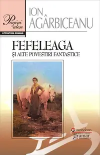 Fefeleaga și alte povestiri fantastice - Paperback brosat - Ion Agârbiceanu