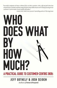 Who Does What By How Much?: A Practical Guide to Customer-Centric OKRs