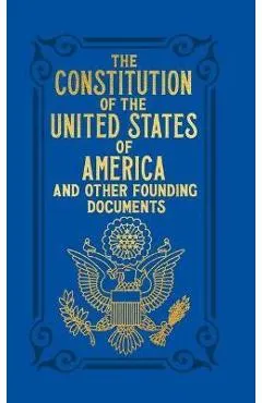 The Constitution of the United States of America and Other Founding Documents