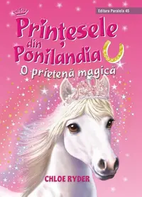 O prietenă magică. Prinţesele din Ponilandia (Vol. 1) - Hardcover - Ryder Chloe