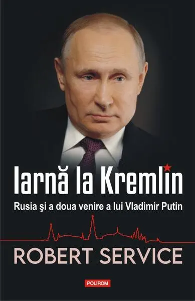 Iarnă la Kremlin. Rusia și a doua venire a lui Vladimir Putin - Hardcover - Robert Service