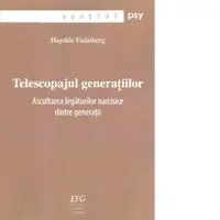 Telescopajul generatiilor. Ascultarea legaturilor narcisice dintre generatii