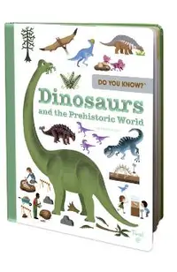 Do You Know?: Dinosaurs and the Prehistoric World