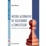 Metode alternative de solutionare a conflictelor. Suport de curs si caiet de seminar
