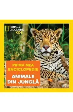 Prima mea enciclopedie: Animale din jungla. National Geographic