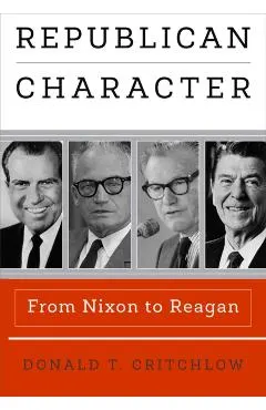 Republican Character: From Nixon to Reagan