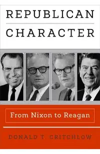 Republican Character: From Nixon to Reagan
