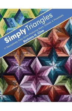 Simply Triangles - Print-On-Demand Edition: 11 Deceptively Easy Quilts Featuring Stars, Daisies & Pinwheels