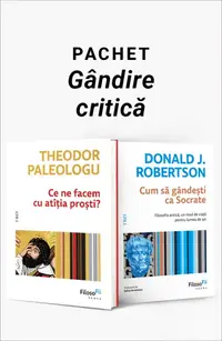 Pachet Gândire critică. Ce ne facem cu atâția proști?/Cum să gândești ca Socrate