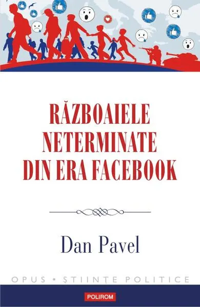 Războaiele neterminate din era Facebook - Paperback brosat - Dan Pavel