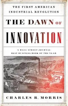 The Dawn of Innovation: The First American Industrial Revolution
