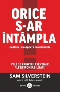 Orice s-ar întâmpla, un lider își respectă promisiunile. Cele 10 principii esențiale ale responsabilității - Paperback brosat - Sam Silverstain
