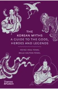 The Korean Myths: A Guide to the Gods, Heroes, and Legends