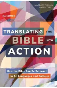 Translating the Bible Into Action, 2nd Edition: How the Bible Can Be Relevant in All Languages and Cultures
