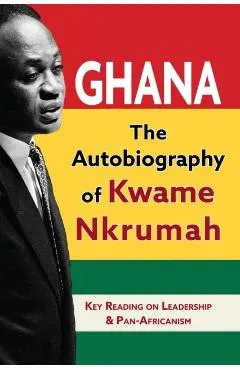 Ghana: The Autobiography of Kwame Nkrumah