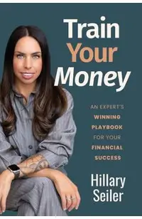 Train Your Money: An Expert's Winning Playbook for Your Financial Success