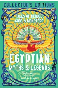 Egyptian Myths & Legends: Tales of Heroes, Gods & Monsters