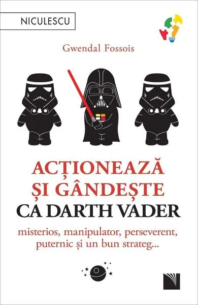 Acționează și gândește ca Darth Vader - Paperback - Gwendal Fossois