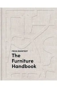 The Furniture Handbook: A Guide to Choosing, Arranging, and Caring for the Objects in Your Home