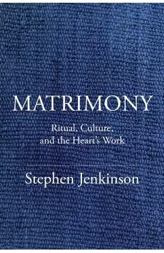 Matrimony: The Wizened, Wild Work of Love