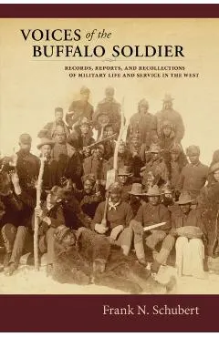 Voices of the Buffalo Soldier: Records, Reports, and Recollections of Military Life and Service in the West