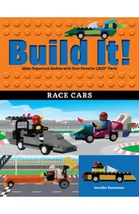 Build It! Race Cars: Make Supercool Models with Your Favorite Lego(r) Parts