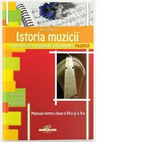 Istoria muzicii, manual pentru clasele a IX-a si a X-a