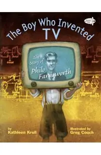 The Boy Who Invented TV: The Story of Philo Farnsworth