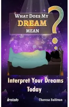 What Does My Dream Mean?: Interpret Your Dreams Today