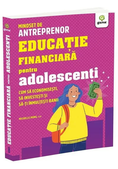Educatie financiara pentru adolescenti. Cum sa economisesti, sa investesti si sa-ti inmultesti banii