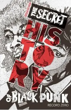 The Secret History of Black Punk: Record Zero: Paperback Edition