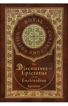 The Discourses of Epictetus and the Enchiridion (Royal Collector's Edition) (Case Laminate Hardcover with Jacket)