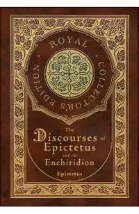 The Discourses of Epictetus and the Enchiridion (Royal Collector's Edition) (Case Laminate Hardcover with Jacket)