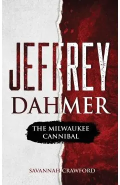 Jeffrey Dahmer: The Milwaukee Cannibal