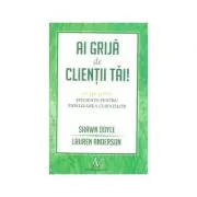Ai grija de clientii tai. 10 metode eficiente pentru fidelizarea clientilor