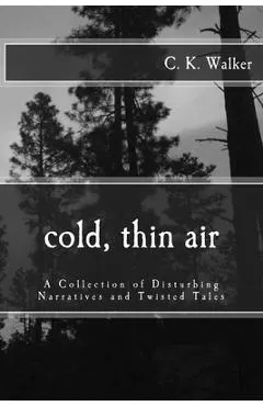 Cold, Thin Air: A Collection of Disturbing Narratives and Twisted Tales