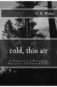 Cold, Thin Air: A Collection of Disturbing Narratives and Twisted Tales