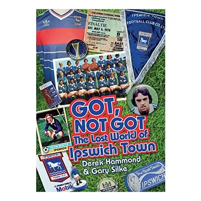 Lost World of Ipswich Town, Derek Hammond, Gary Silke