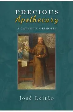 Precious Apothecary: A Catholic Grimoire