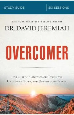 Overcomer Study Guide: Live a Life of Unstoppable Strength, Unmovable Faith, and Unbelievable Power