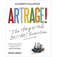 Artrage!: The Inside Story of the BritArt Revolution