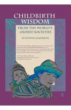 Childbirth Wisdom: From the World's Oldest Societies