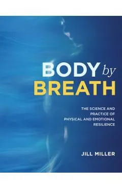 Body by Breath: The Science and Practice of Physical and Emotional Resilience